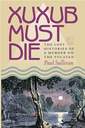 XUXU Xuxub Must Die: The Lost Histories of a Murder on the Yucatan (Pitt Latin American Series) / Paul R. Sullivan