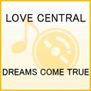 đqq LOVE CENTRAL / DREAMS COME TRUE