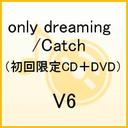 mF only dreaming/Catch(񐶎YVISUAL)(WPbgA)(DVDt) / V6