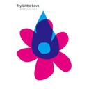  Try Little Love ?`MOmA\mV^?/IjoX