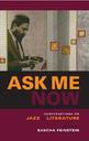 Sascha Ask Me Now: Conversations on Jazz and Literature