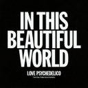 LOVE PSYCHEDELICO IN@THIS@BEAUTIFUL@WORLD